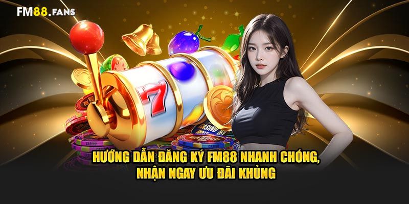 Hướng Dẫn Chi Tiết Cách Đăng Ký Tài Khoản FM88